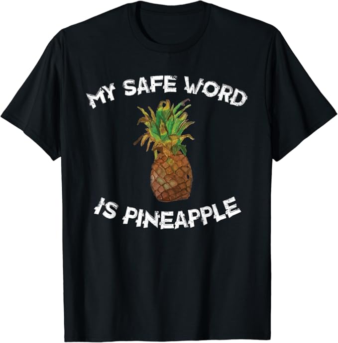 Fun My Safe Word Is Pineapple Funny Pineapple Joke TShirt Amazon
